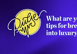 Pulse: What are your top tips for breaking into luxury?