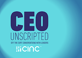 CEO Unscripted: Off the Cuff Conversations with Leaders sponsored by CINC