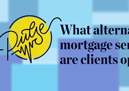Pulse: What alternative mortgage services are clients opting for?