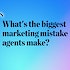 Here are the biggest marketing mistakes you see agents making: Pulse