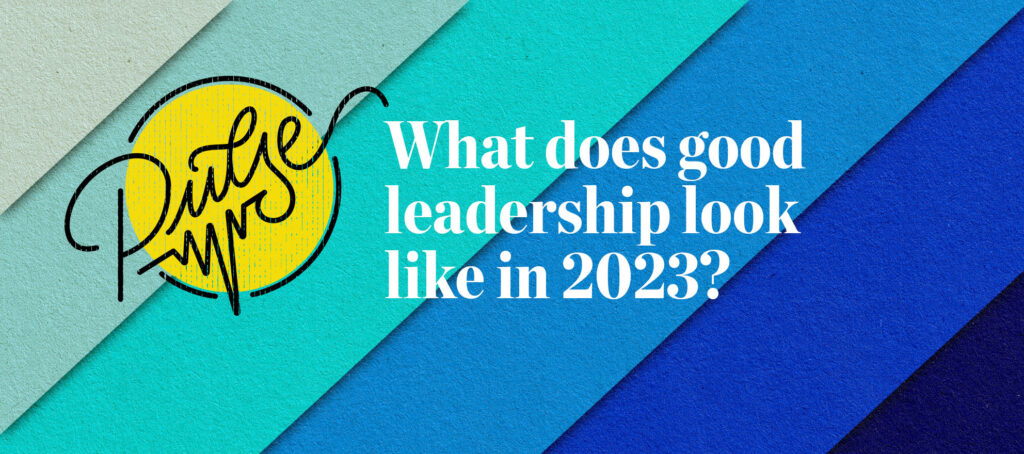 Here's what good leadership looks like in 2023: Pulse