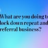Here's what you're doing to lock down repeat and referral business
