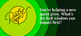 You’re helping a new agent grow. Here's the B2B wisdom you share