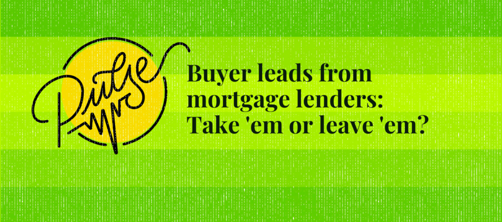 When it comes to buyer leads from mortgage lenders, you'll take 'em