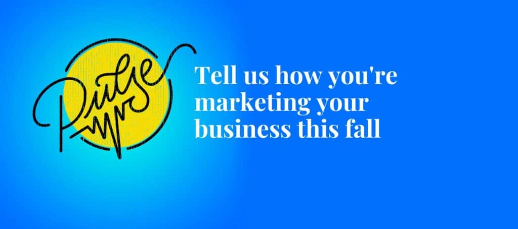 Here's how you're marketing your business this fall: Pulse