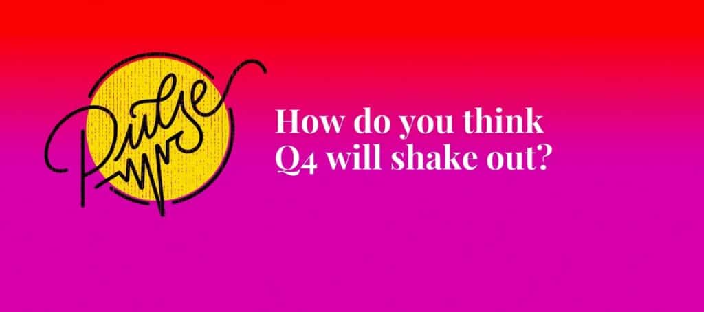 How do you think Q4 will shake out?