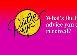 What's the best advice you ever received? Pulse