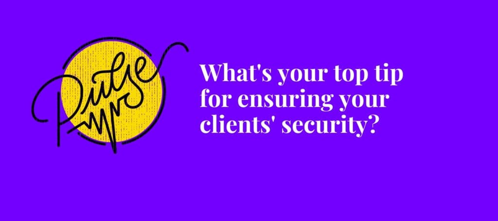 You shared what you're doing to ensure your clients' security