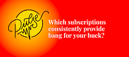The subscriptions that consistently provide bang for your buck: Pulse