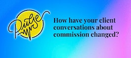 Here's how client conversations about commission have changed