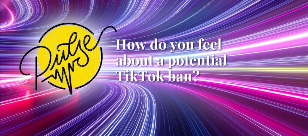 Here's how you feel about a potential TikTok ban: Pulse