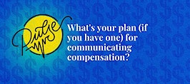 Here's your current plan for communicating compensation