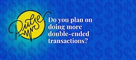 Do you plan on doing more double-ended transactions? Pulse