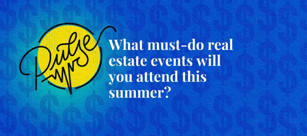 Here are this summer's must-do real estate events: Pulse