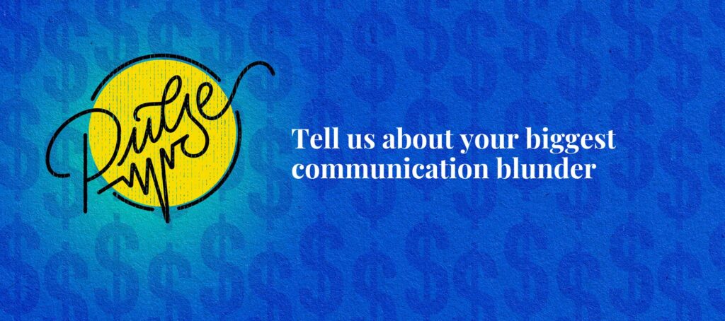 You shared your biggest communication blunders: Pulse