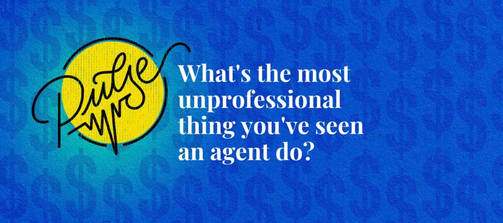 What's the most unprofessional thing you've seen an agent do?